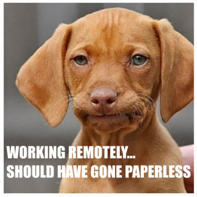 WORKING REMOTELY...SHOULD HAVE GONE PAPERLESS